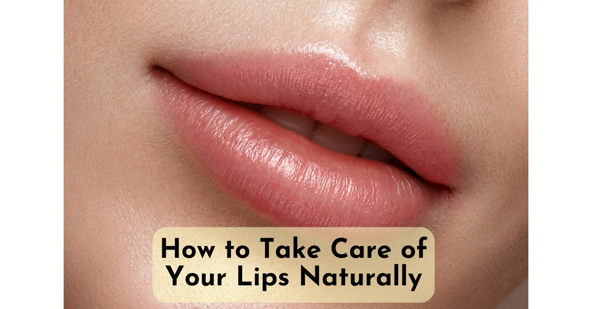 How to take care of your lips naturally