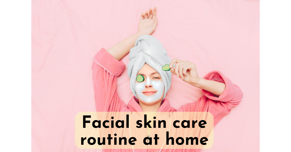 Facial skin care routine at home