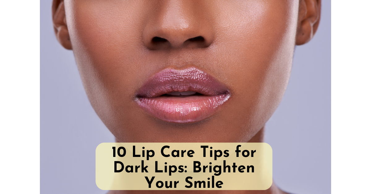 Lip care tips for dark lips