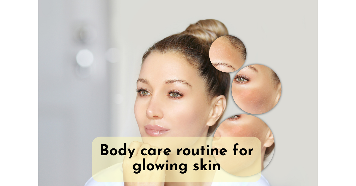 Body care routine for glowing skin